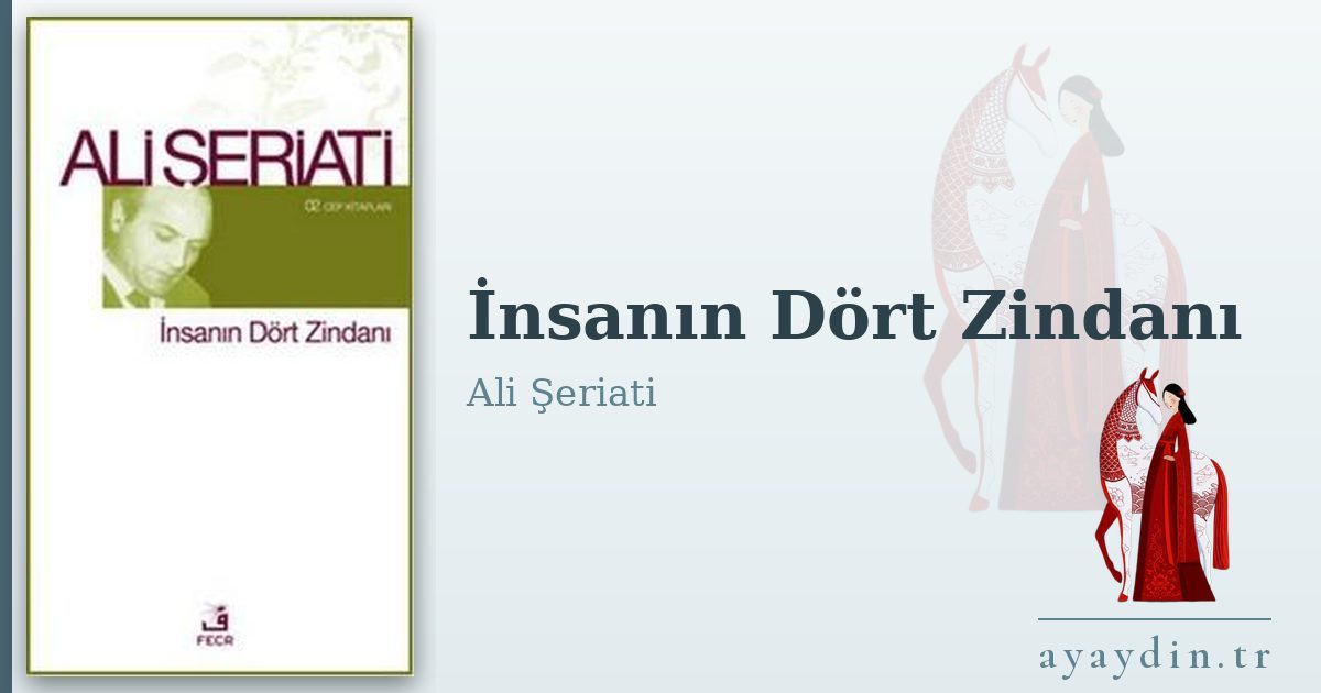 İnsanın Dört Zindanı - Ali Şeriati kitap alıntıları ve sözleri