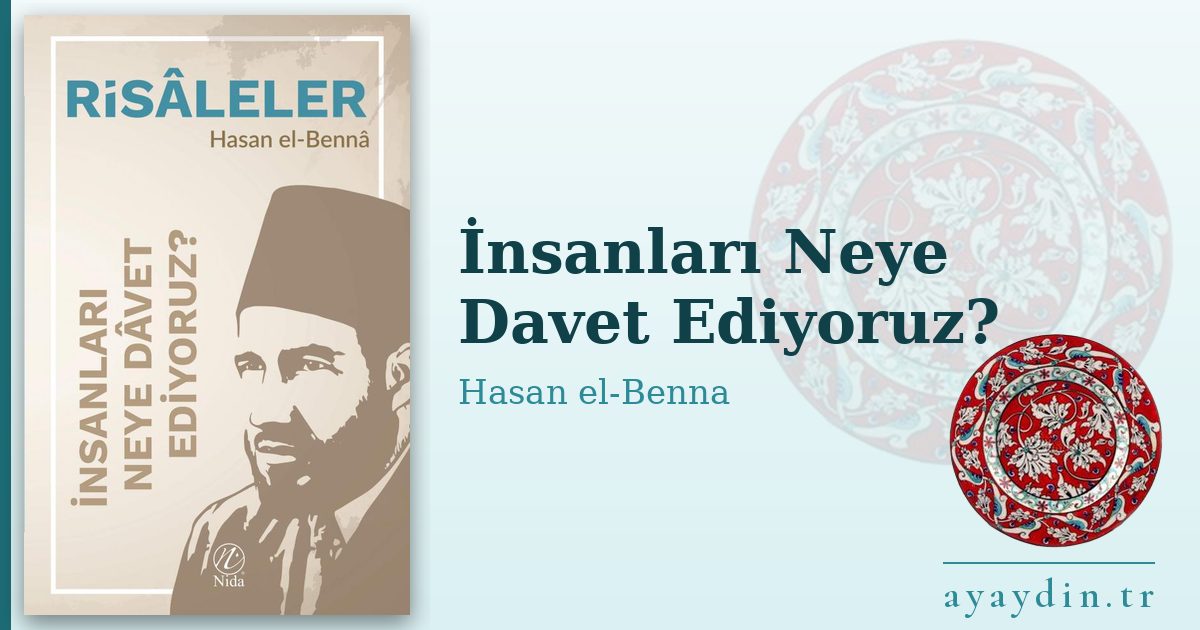 İnsanları Neye Davet Ediyoruz? - Hasan el-Benna kitap alıntıları ve sözleri