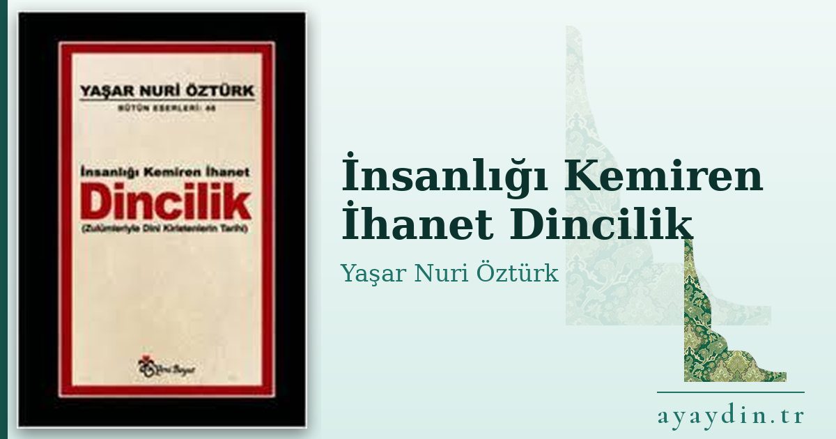 İnsanlığı Kemiren İhanet Dincilik - Yaşar Nuri Öztürk kitap alıntıları ve sözleri