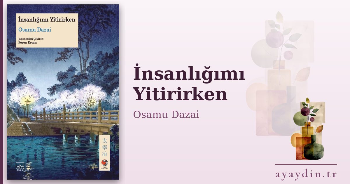 İnsanlığımı Yitirirken - Osamu Dazai kitap alıntıları ve sözleri