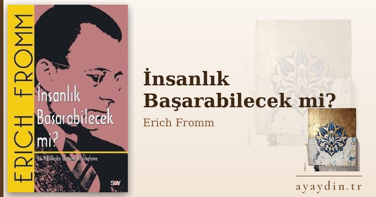 İnsanlık Başarabilecek mi? - Erich Fromm kitap alıntıları ve sözleri