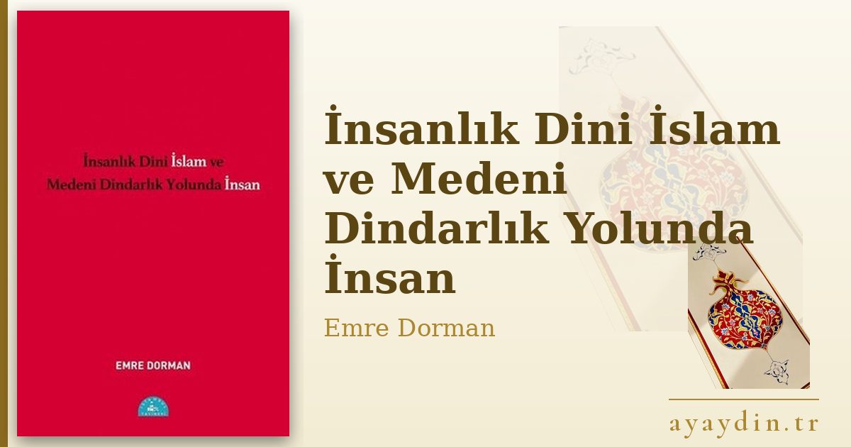 İnsanlık Dini İslam ve Medeni Dindarlık Yolunda İnsan - Emre Dorman kitap alıntıları ve sözleri