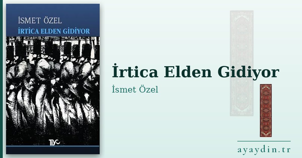 İrtica Elden Gidiyor - İsmet Özel kitap alıntıları ve sözleri