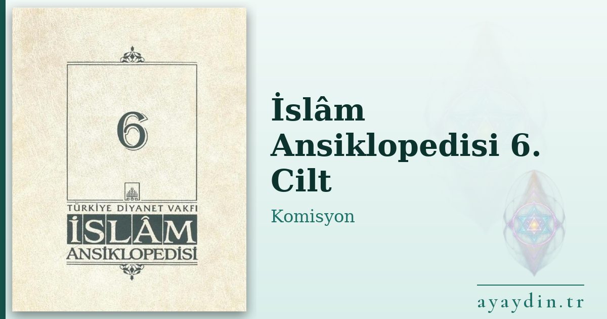 İslâm Ansiklopedisi 6. Cilt - Komisyon kitap alıntıları ve sözleri