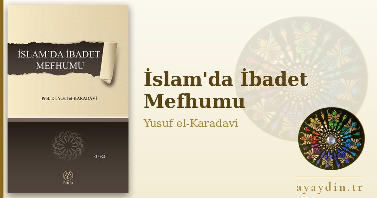 İslam'da İbadet Mefhumu - Yusuf el-Karadavi kitap alıntıları ve sözleri