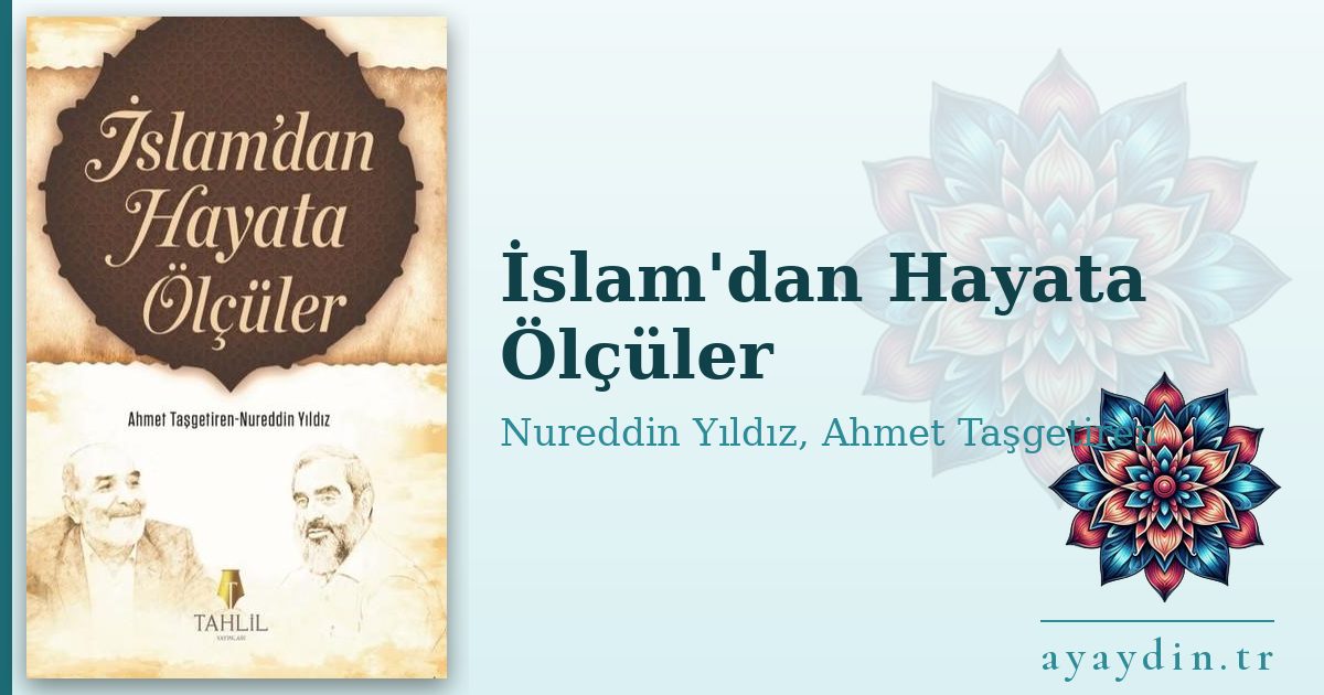 İslam'dan Hayata Ölçüler - Nureddin Yıldız, Ahmet Taşgetiren kitap alıntıları ve sözleri