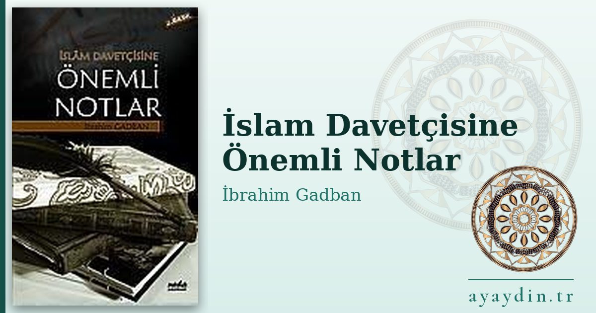 İslam Davetçisine Önemli Notlar - İbrahim Gadban kitap alıntıları ve sözleri