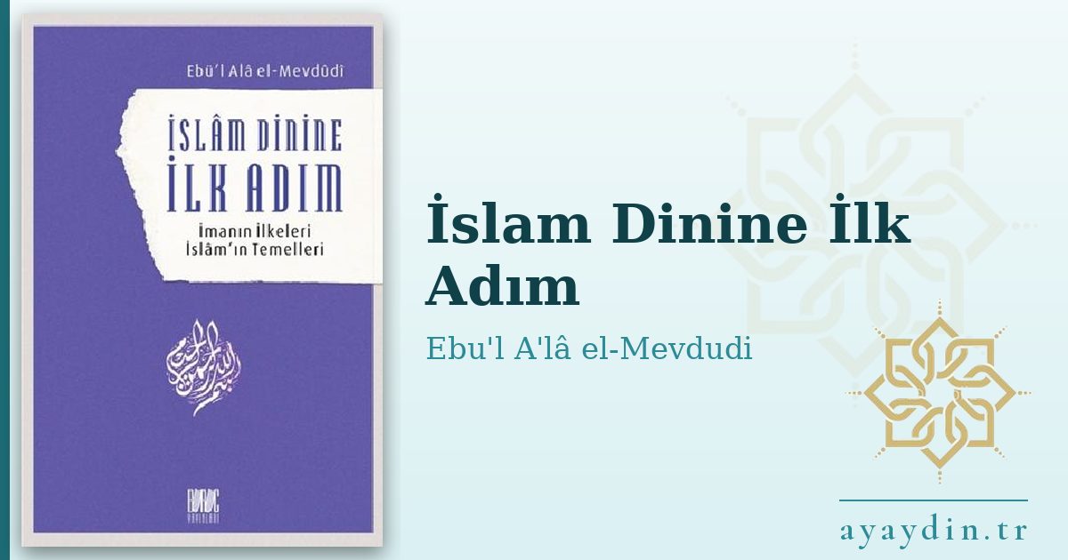 İslam Dinine İlk Adım - Ebu'l A'lâ el-Mevdudi kitap alıntıları ve sözleri