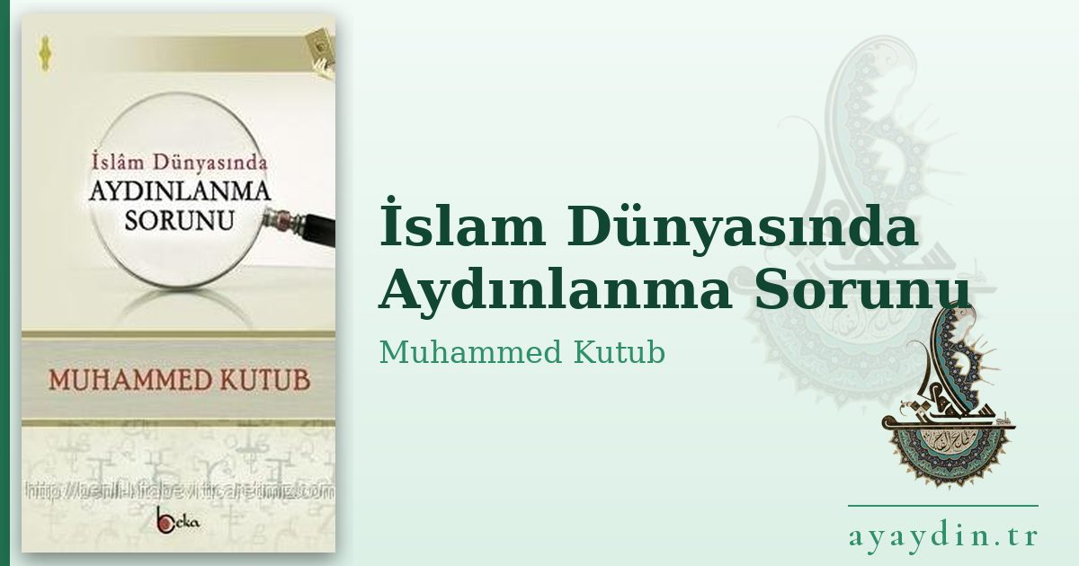 İslam Dünyasında Aydınlanma Sorunu - Muhammed Kutub kitap alıntıları ve sözleri
