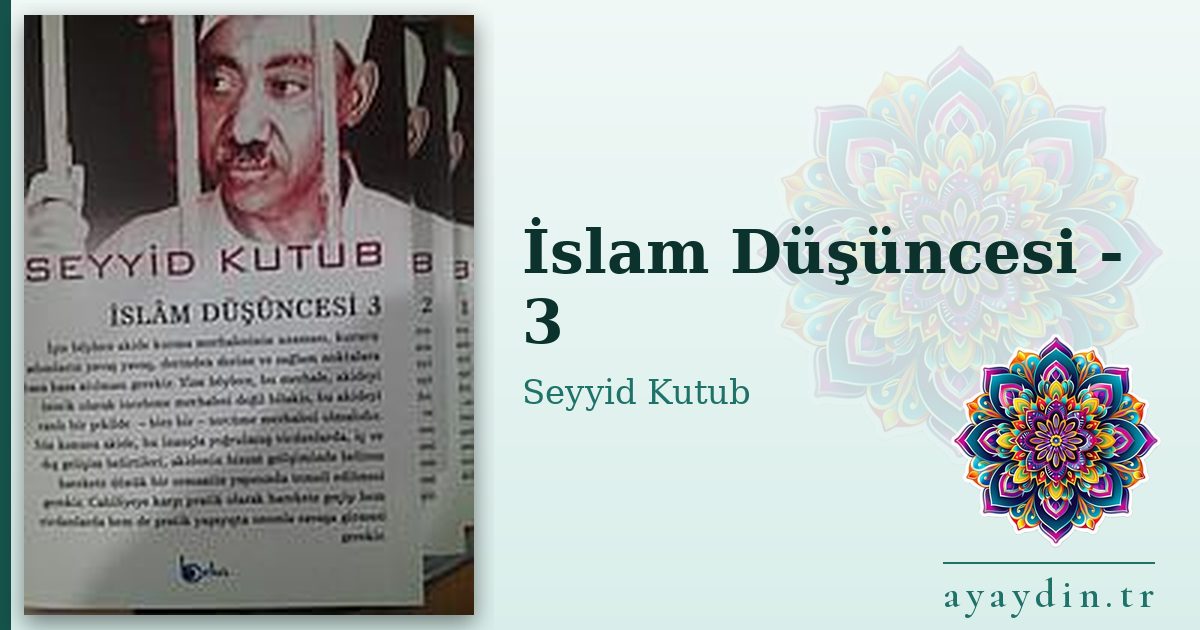 İslam Düşüncesi - 3 - Seyyid Kutub kitap alıntıları ve sözleri