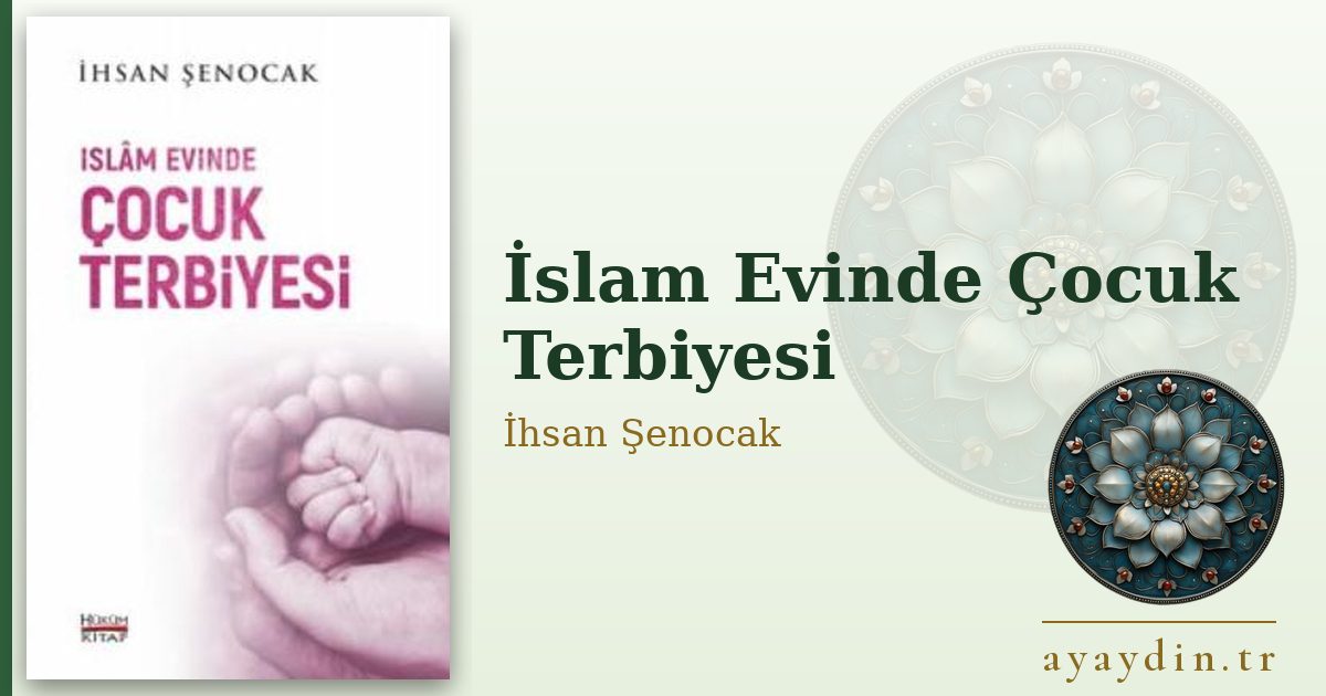 İslam Evinde Çocuk Terbiyesi - İhsan Şenocak kitap alıntıları ve sözleri