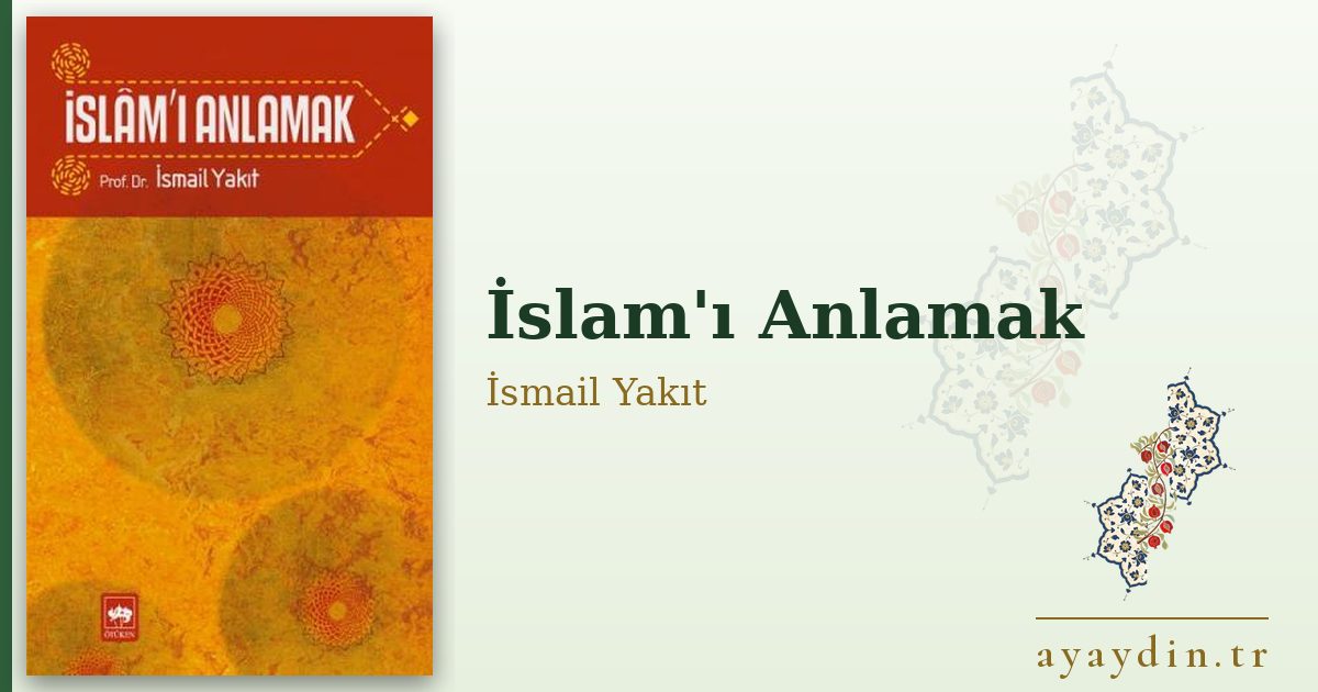 İslam'ı Anlamak - İsmail Yakıt kitap alıntıları ve sözleri