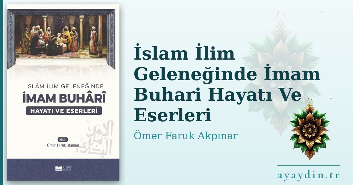 İslam İlim Geleneğinde İmam Buhari Hayatı Ve Eserleri - Ömer Faruk Akpınar kitap alıntıları ve sözleri