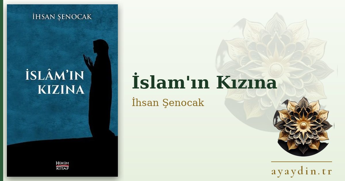 İslam'ın Kızına - İhsan Şenocak kitap alıntıları ve sözleri
