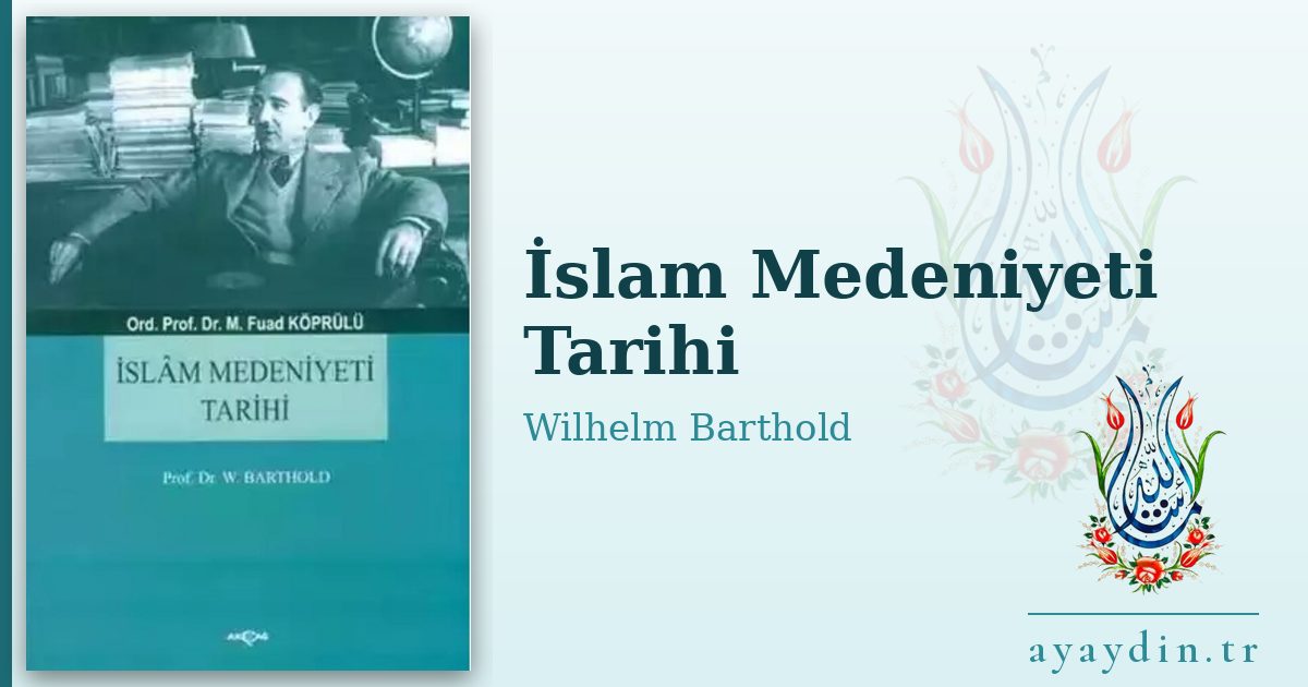 İslam Medeniyeti Tarihi - Wilhelm Barthold kitap alıntıları ve sözleri