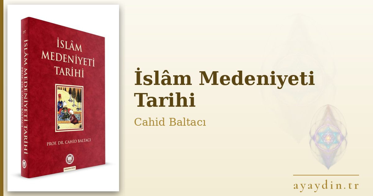 İslâm Medeniyeti Tarihi - Cahid Baltacı kitap alıntıları ve sözleri