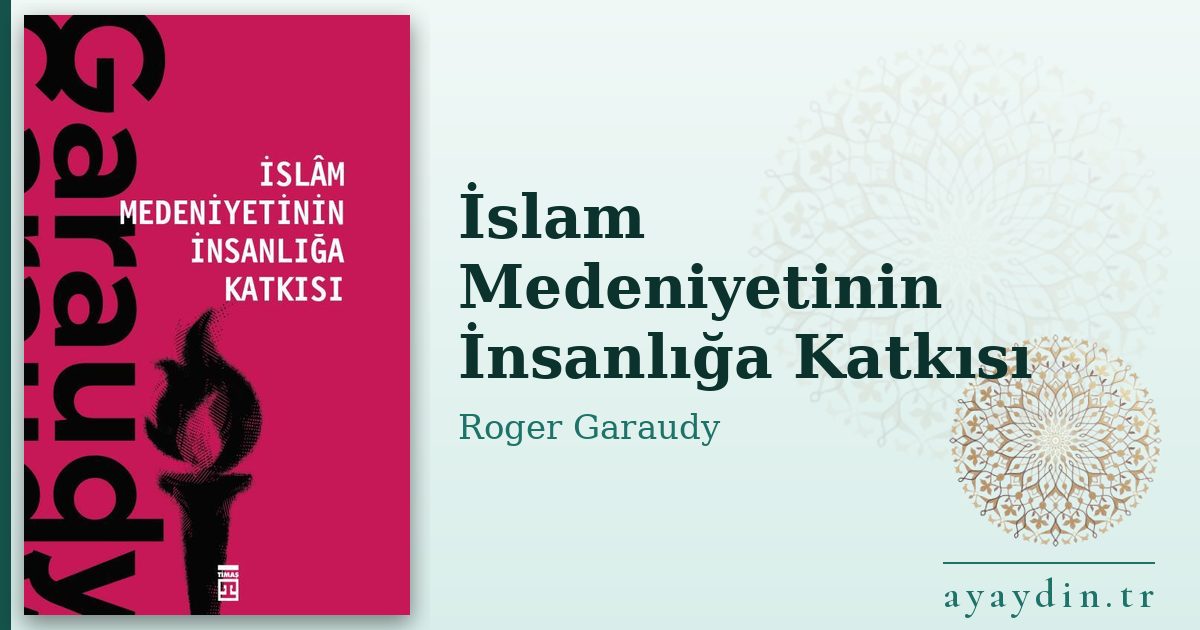 İslam Medeniyetinin İnsanlığa Katkısı - Roger Garaudy kitap alıntıları ve sözleri