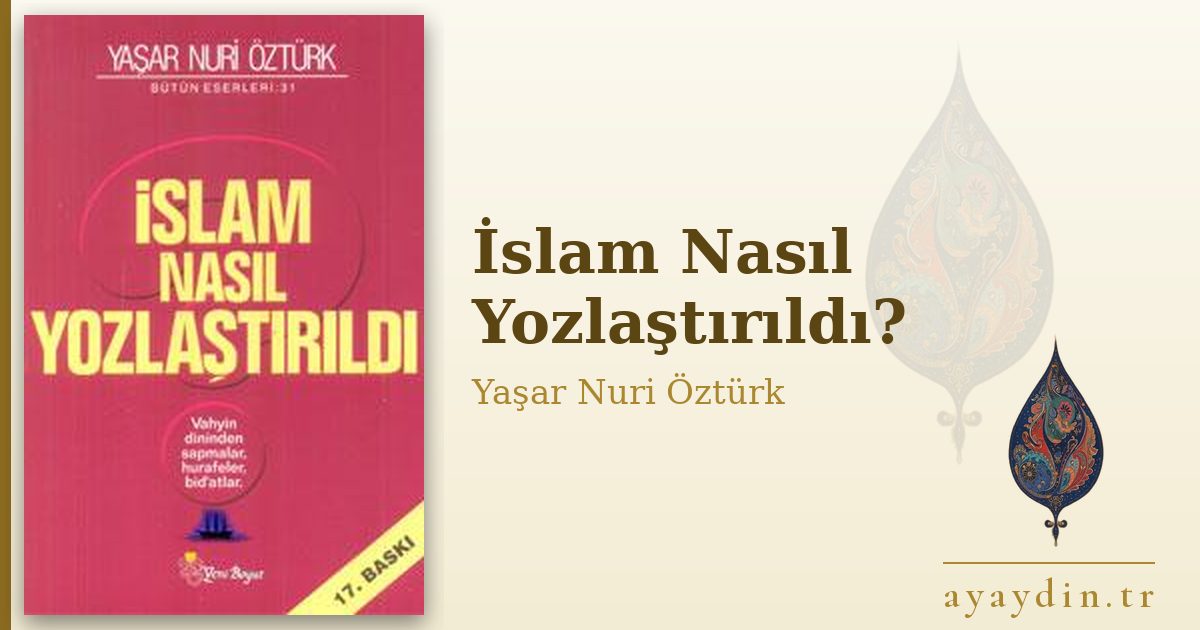 İslam Nasıl Yozlaştırıldı? - Yaşar Nuri Öztürk kitap alıntıları ve sözleri