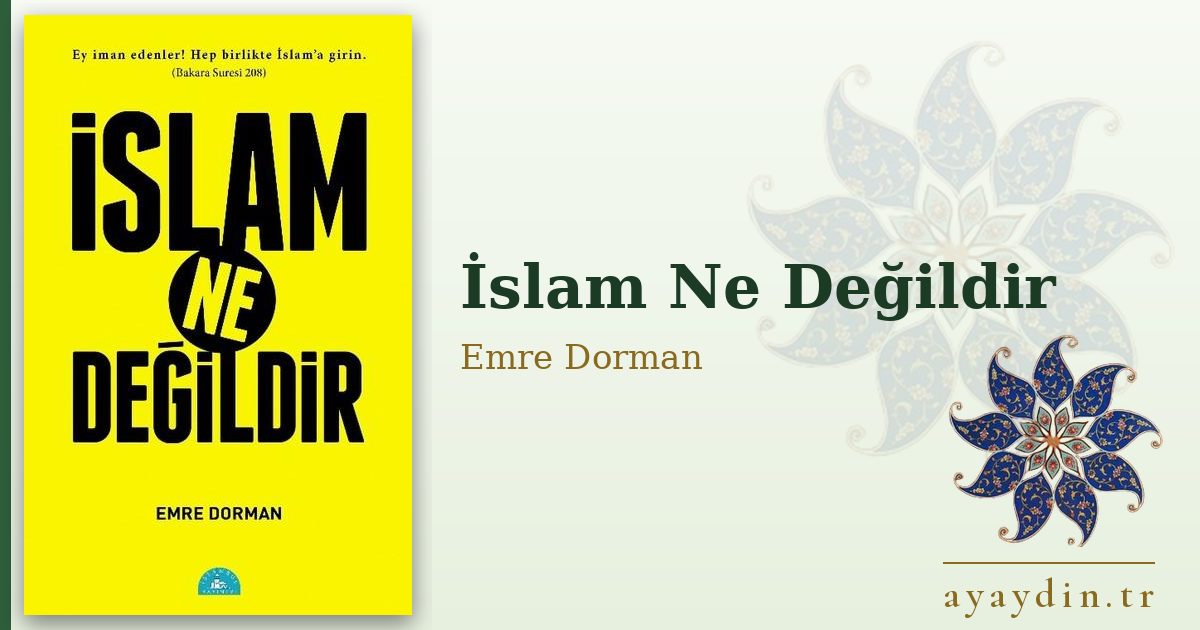 İslam Ne Değildir - Emre Dorman kitap alıntıları ve sözleri