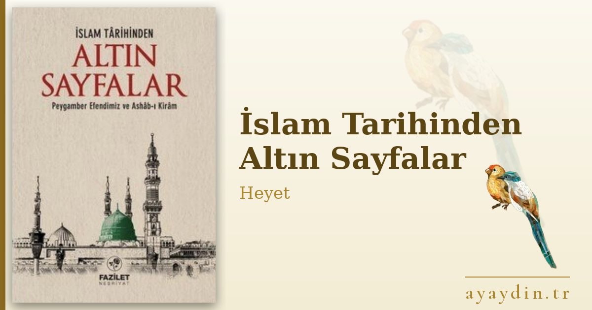 İslam Tarihinden Altın Sayfalar - Heyet kitap alıntıları ve sözleri