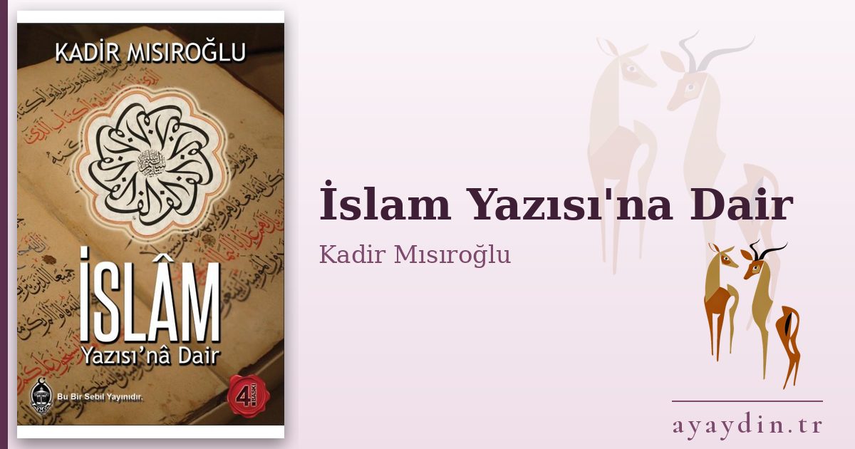 İslam Yazısı'na Dair - Kadir Mısıroğlu kitap alıntıları ve sözleri
