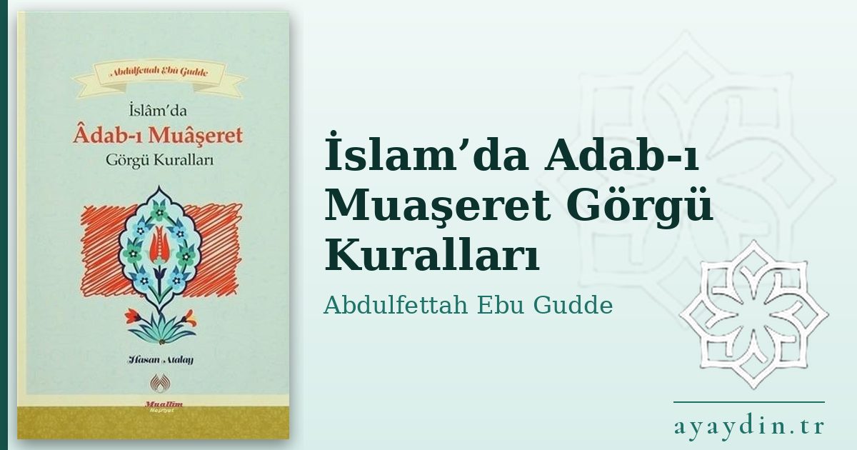 İslam’da Adab-ı Muaşeret Görgü Kuralları - Abdulfettah Ebu Gudde kitap alıntıları ve sözleri