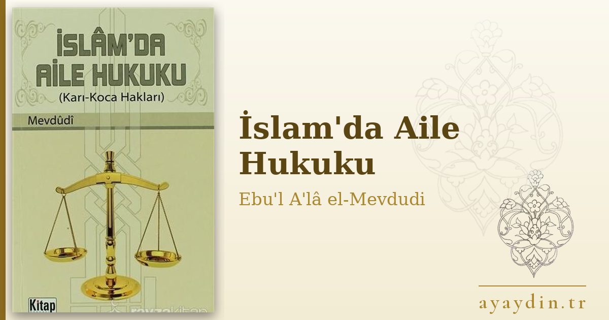 İslam'da Aile Hukuku - Ebu'l A'lâ el-Mevdudi kitap alıntıları ve sözleri