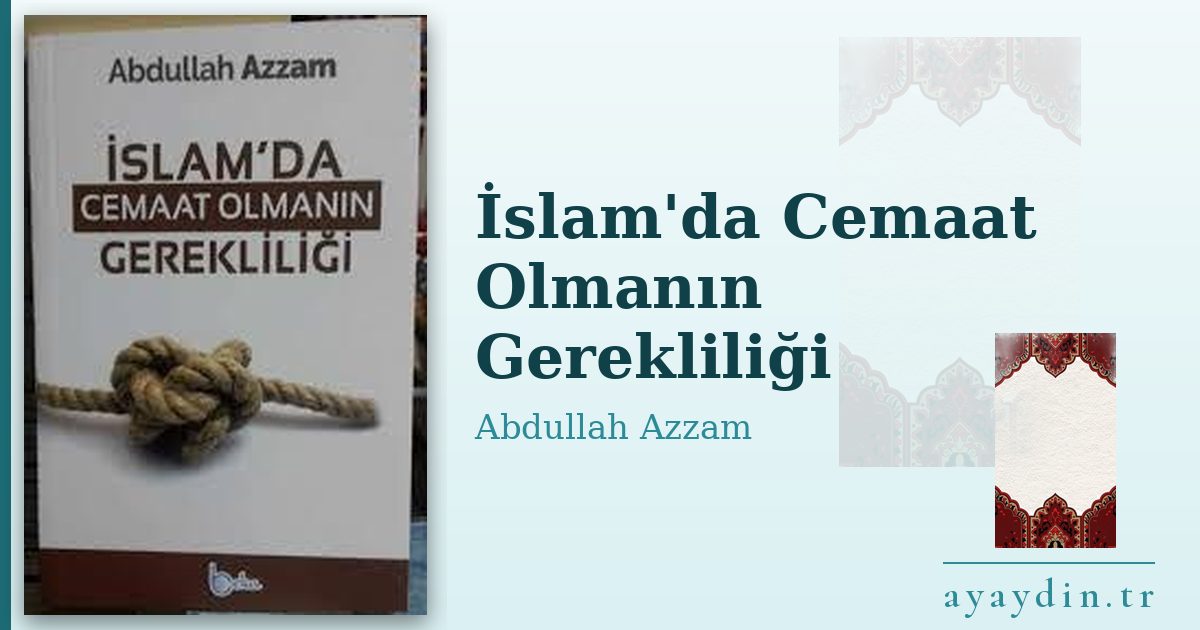 İslam'da Cemaat Olmanın Gerekliliği - Abdullah Azzam kitap alıntıları ve sözleri