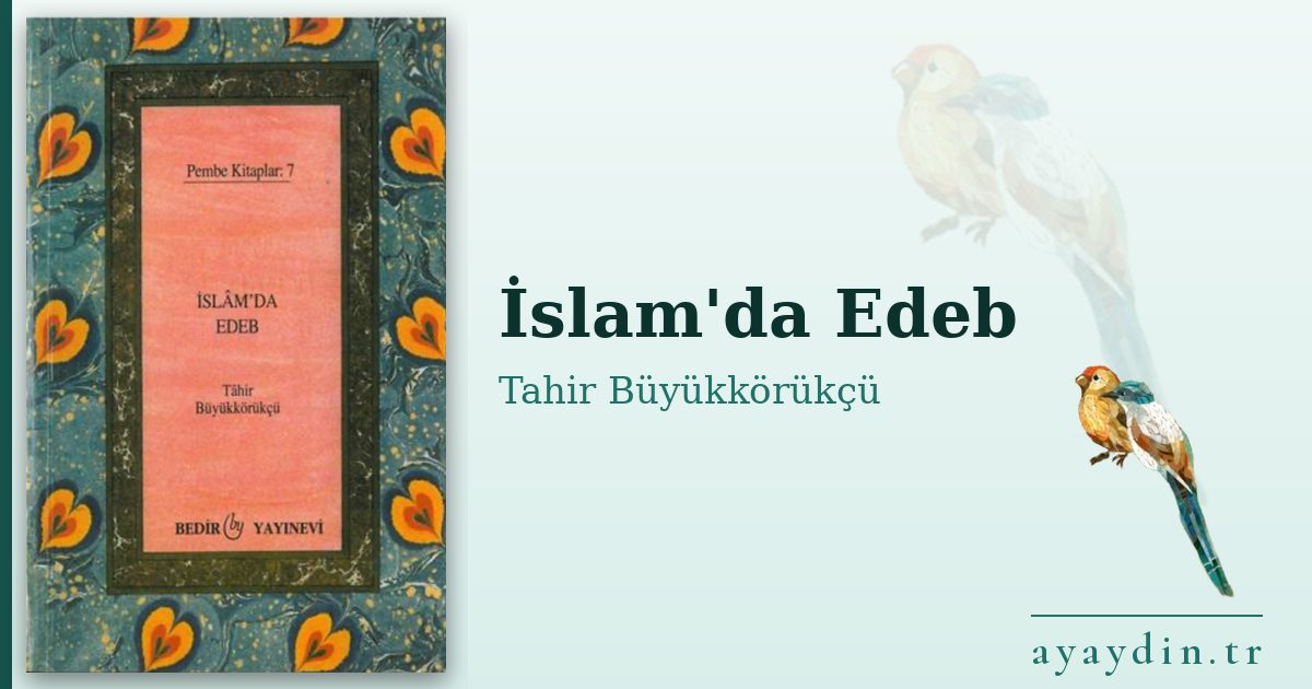 İslam'da Edeb - Tahir Büyükkörükçü kitap alıntıları ve sözleri