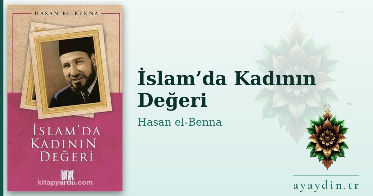 İslam’da Kadının Değeri - Hasan el-Benna kitap alıntıları ve sözleri