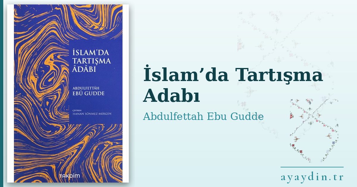 İslam’da Tartışma Adabı - Abdulfettah Ebu Gudde kitap alıntıları ve sözleri