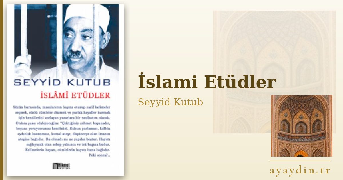 İslami Etüdler - Seyyid Kutub kitap alıntıları ve sözleri