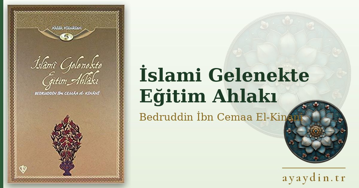 İslami Gelenekte Eğitim Ahlakı - Bedruddin İbn Cemaa El-Kinani kitap alıntıları ve sözleri