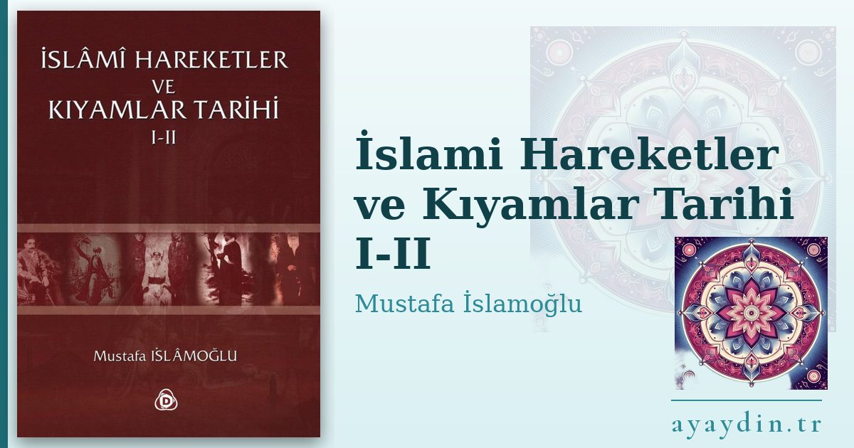 İslami Hareketler ve Kıyamlar Tarihi I-II - Mustafa İslamoğlu kitap alıntıları ve sözleri