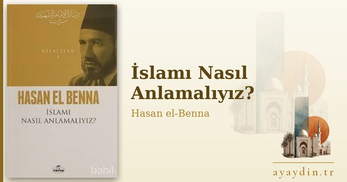 İslamı Nasıl Anlamalıyız? - Hasan el-Benna kitap alıntıları ve sözleri