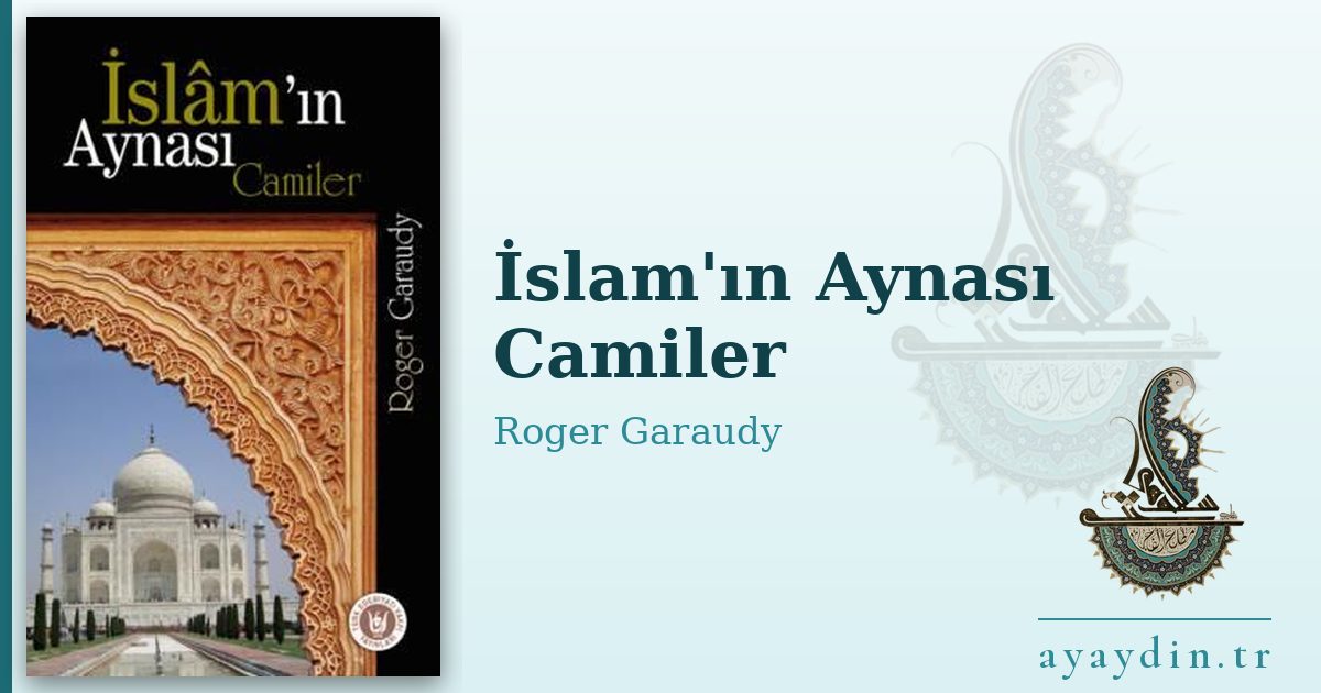 İslam'ın Aynası Camiler - Roger Garaudy kitap alıntıları ve sözleri