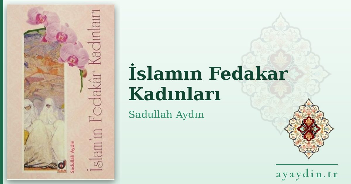 İslamın Fedakar Kadınları - Sadullah Aydın kitap alıntıları ve sözleri