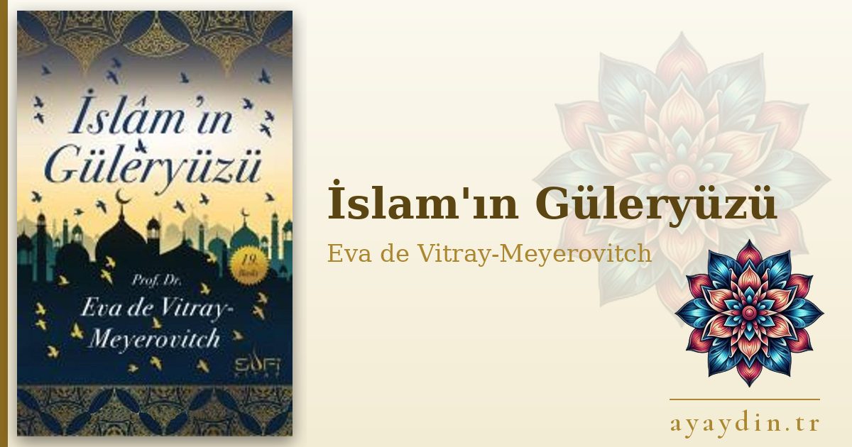 İslam'ın Güleryüzü - Eva de Vitray-Meyerovitch kitap alıntıları ve sözleri