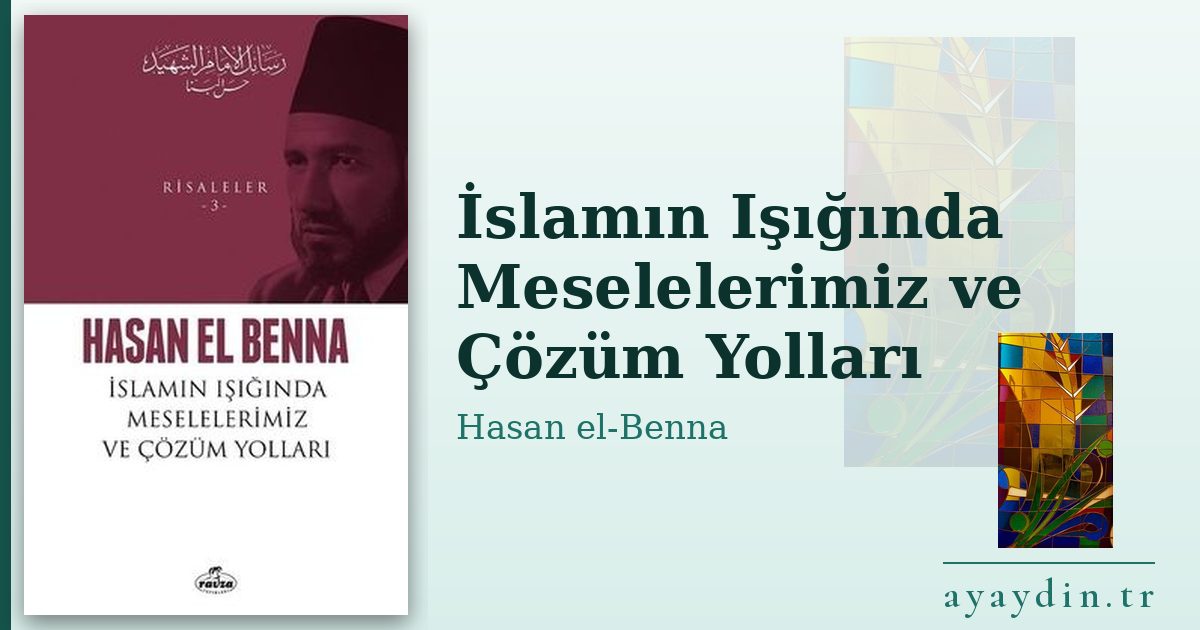 İslamın Işığında Meselelerimiz ve Çözüm Yolları - Hasan el-Benna kitap alıntıları ve sözleri