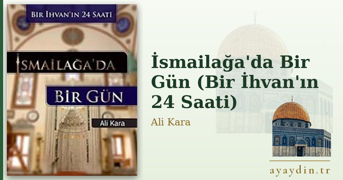 İsmailağa'da Bir Gün (Bir İhvan'ın 24 Saati) - Ali Kara kitap alıntıları ve sözleri