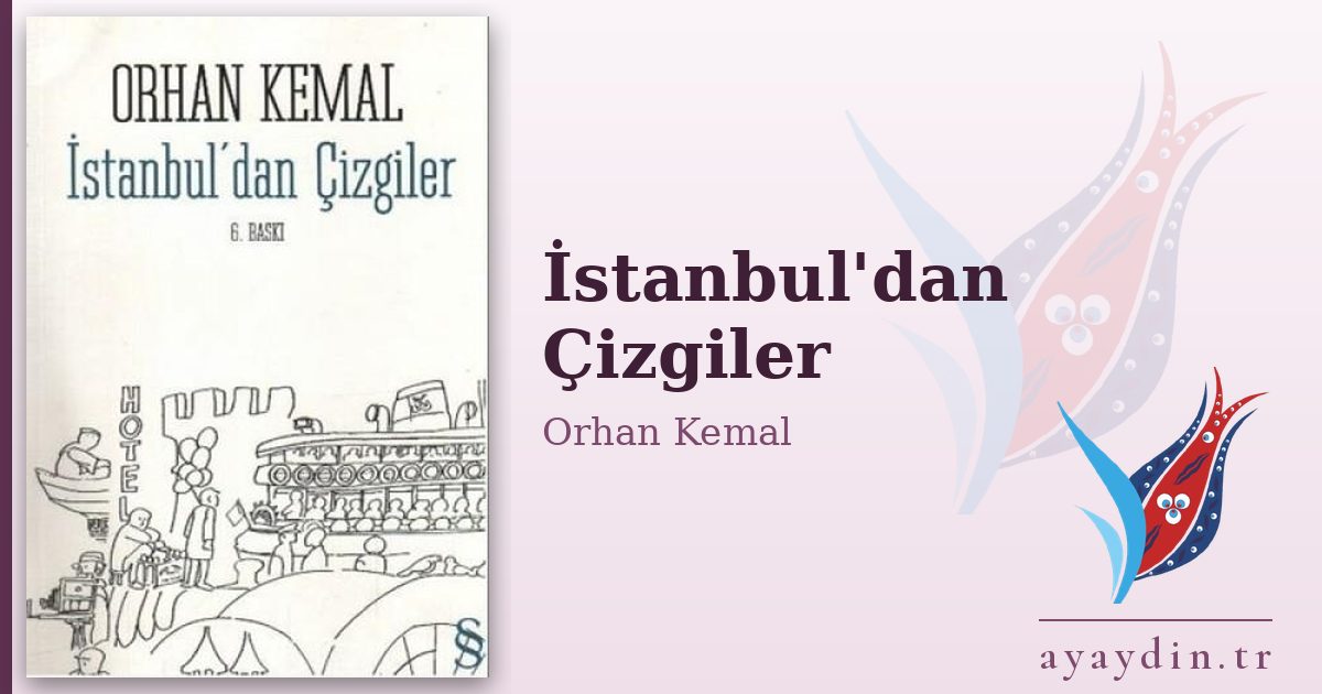 İstanbul'dan Çizgiler - Orhan Kemal kitap alıntıları ve sözleri