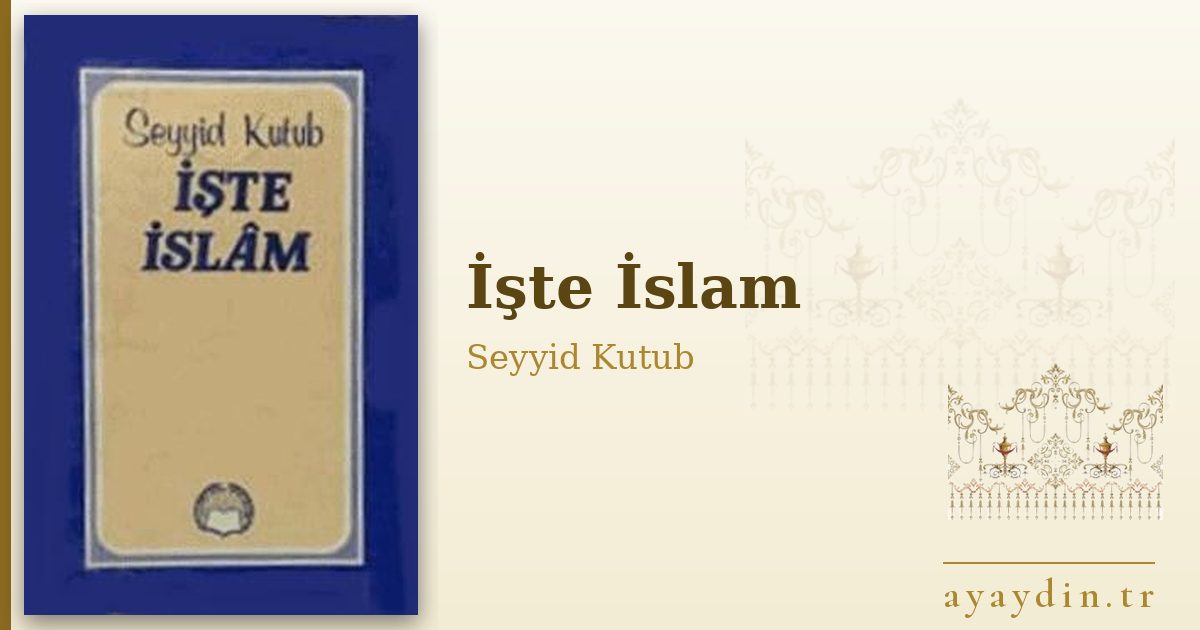 İşte İslam - Seyyid Kutub kitap alıntıları ve sözleri
