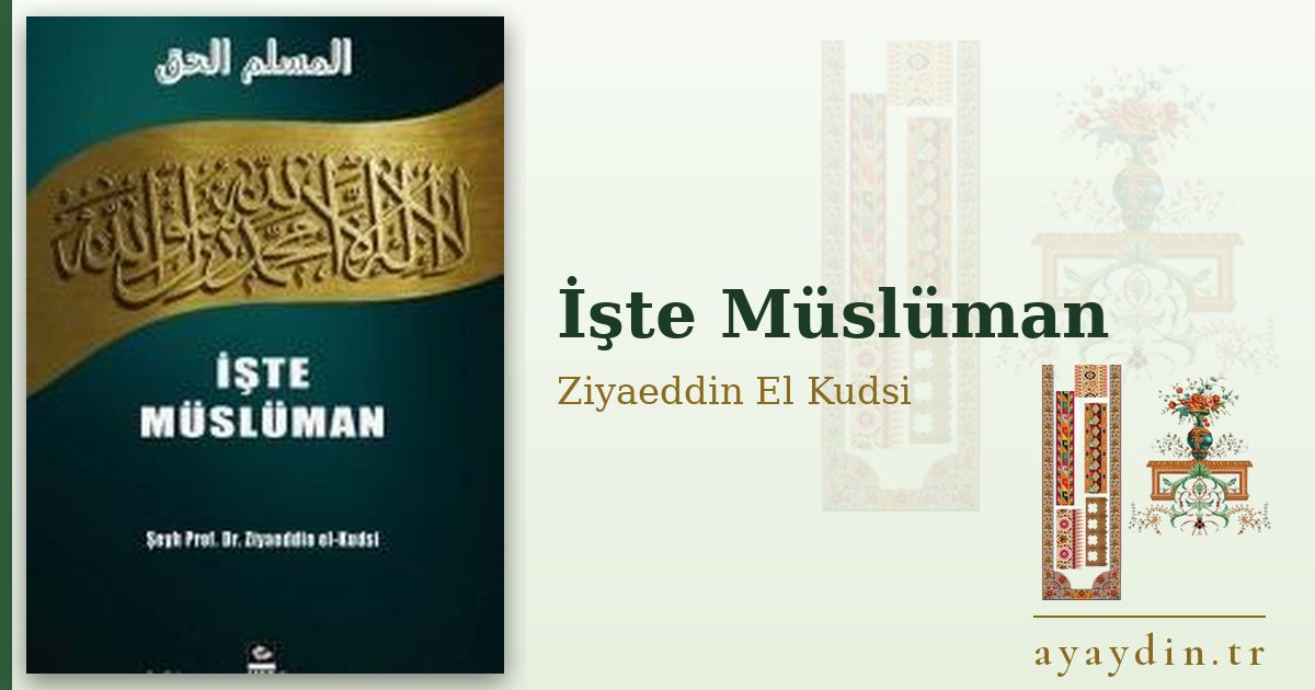 İşte Müslüman - Ziyaeddin El Kudsi kitap alıntıları ve sözleri