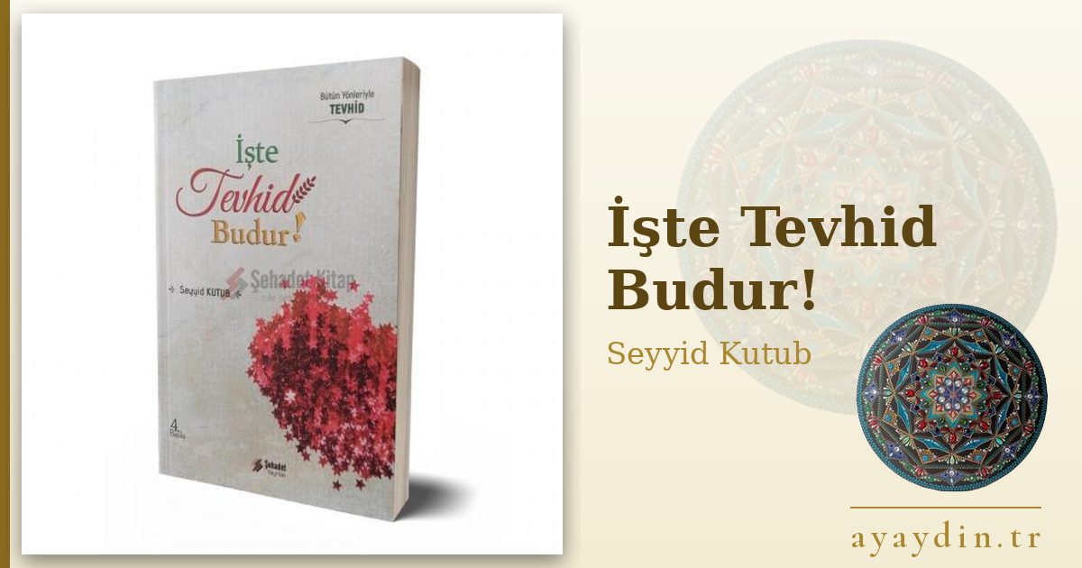İşte Tevhid Budur! - Seyyid Kutub kitap alıntıları ve sözleri