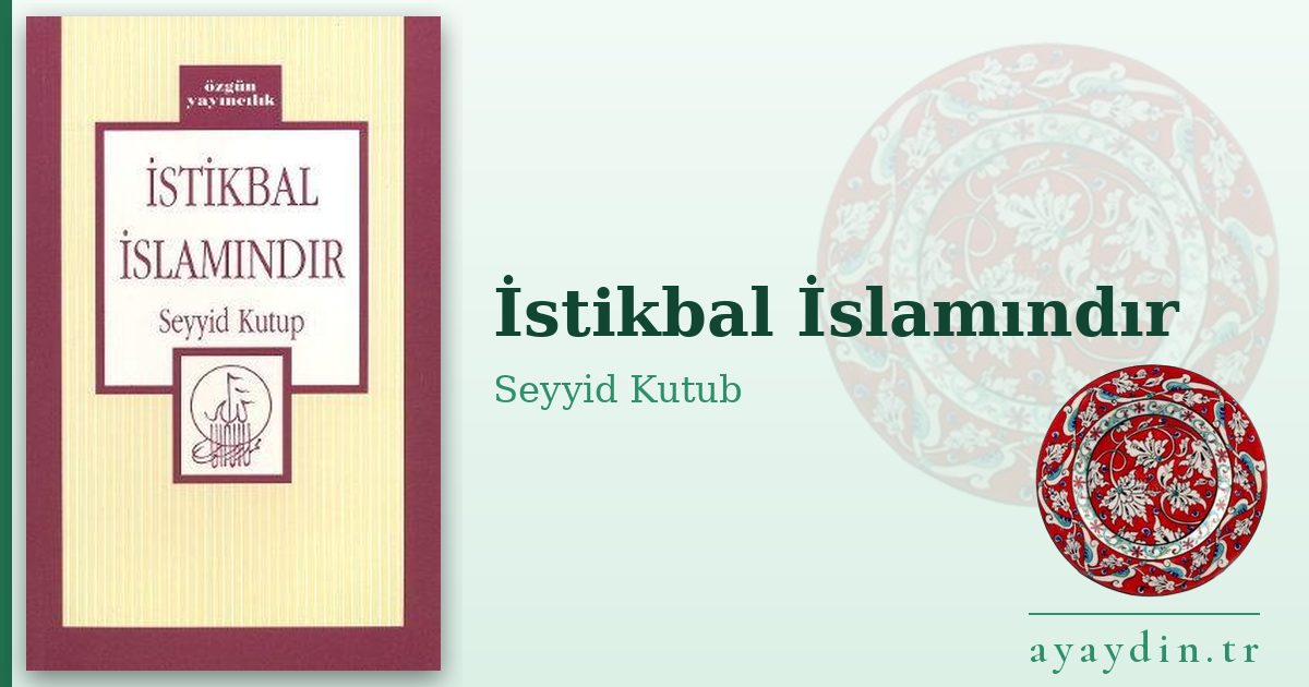 İstikbal İslamındır - Seyyid Kutub kitap alıntıları ve sözleri