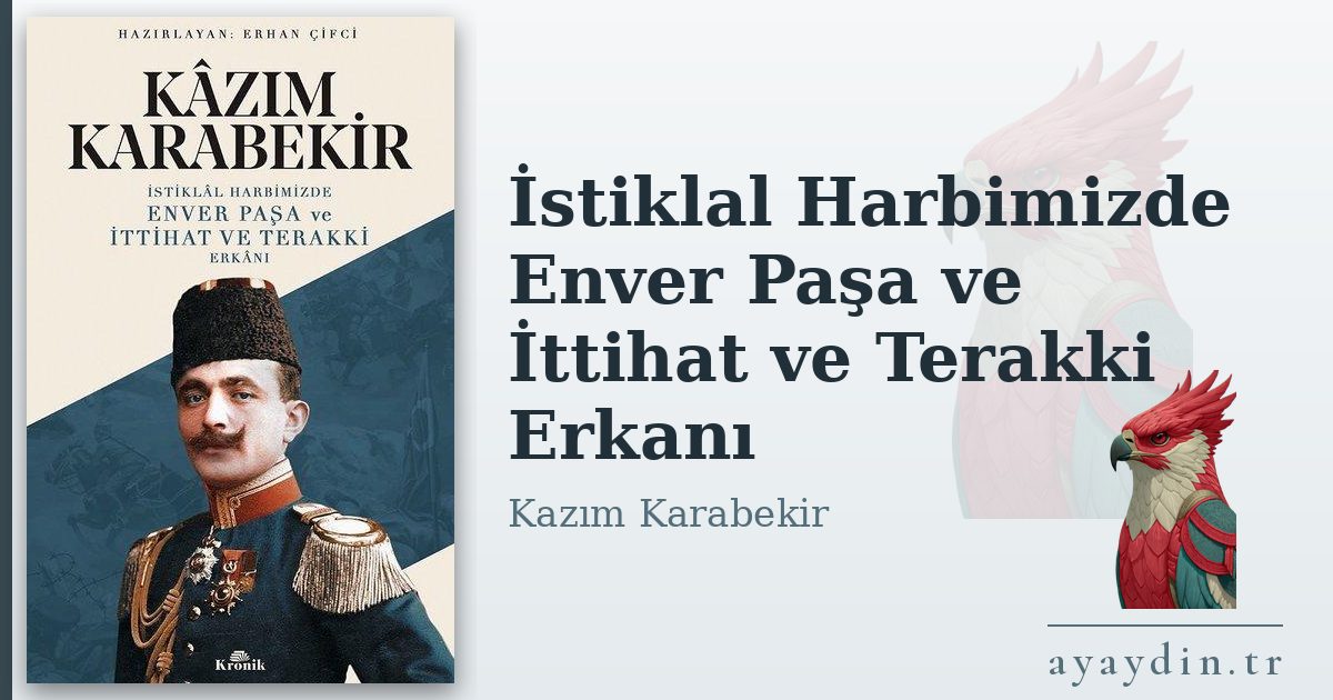 İstiklal Harbimizde Enver Paşa ve İttihat ve Terakki Erkanı - Kazım Karabekir kitap alıntıları ve sözleri