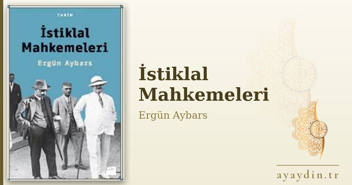 İstiklal Mahkemeleri - Ergün Aybars kitap alıntıları ve sözleri