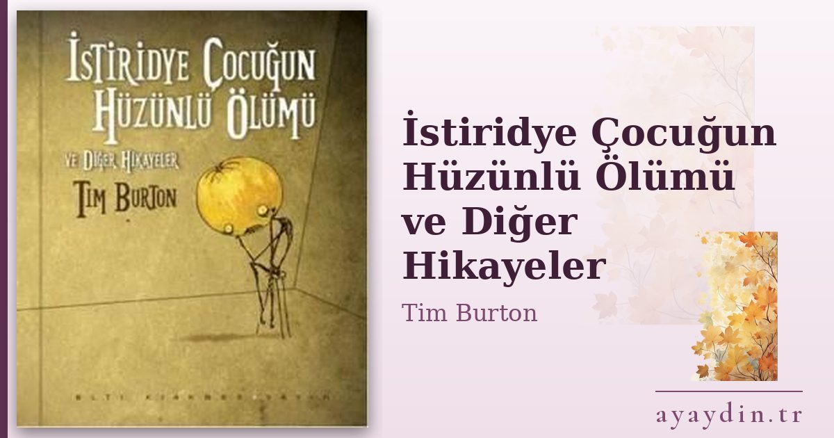 İstiridye Çocuğun Hüzünlü Ölümü ve Diğer Hikayeler - Tim Burton kitap alıntıları ve sözleri
