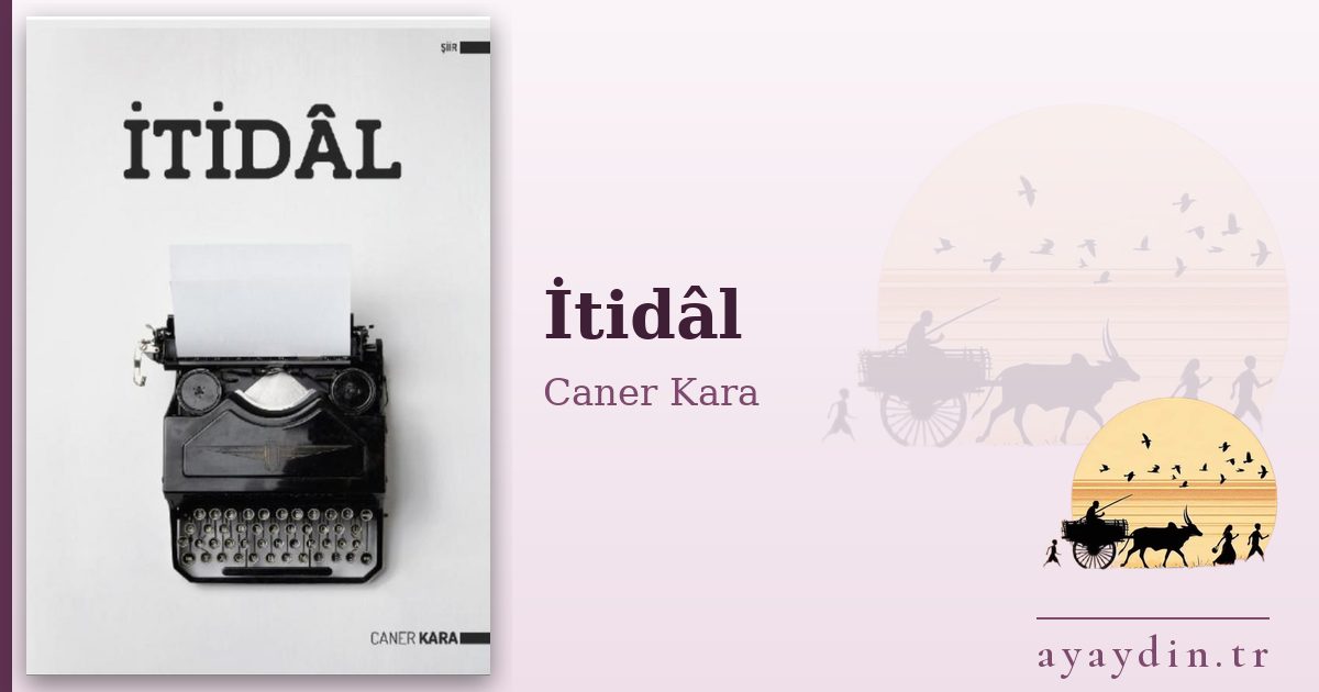 İtidâl - Caner Kara kitap alıntıları ve sözleri