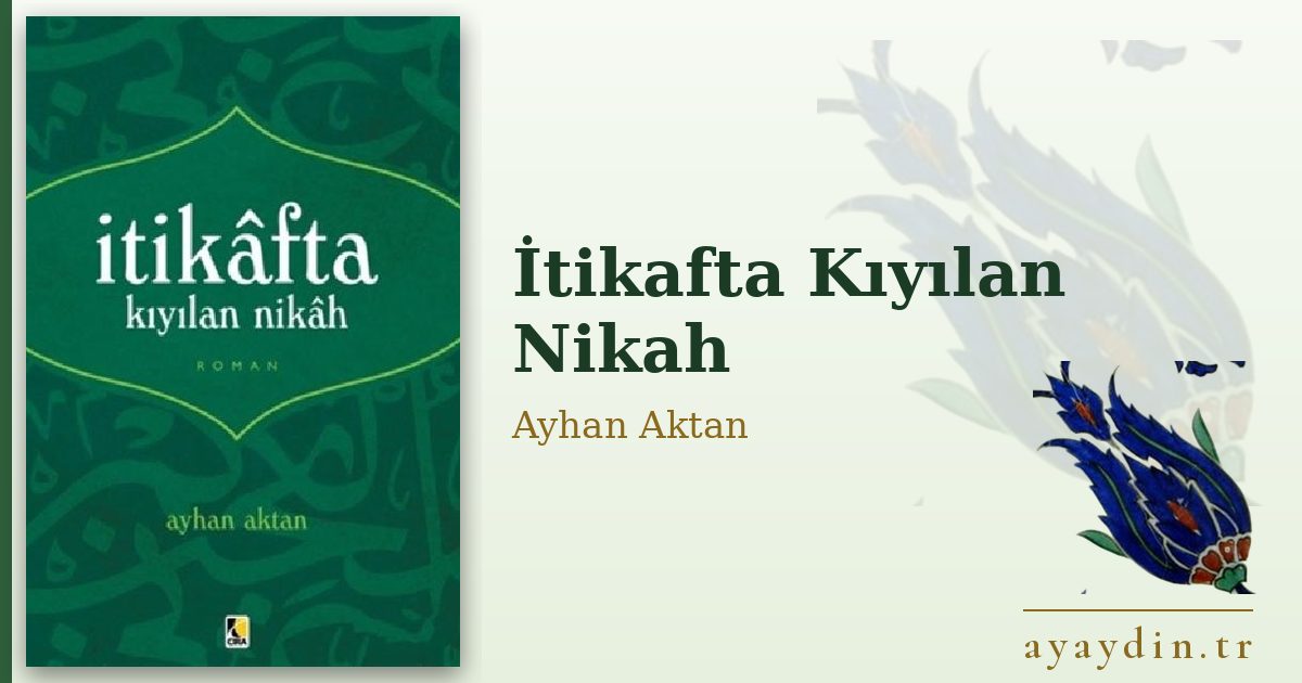 İtikafta Kıyılan Nikah - Ayhan Aktan kitap alıntıları ve sözleri